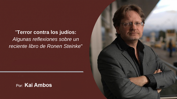 Por Kai Ambos | Terror contra los judíos. Algunas reflexiones sobre un reciente libro de Ronen Steinke